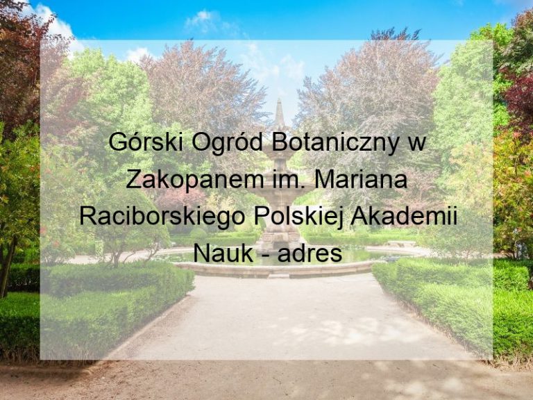 Górski Ogród Botaniczny w Zakopanem im. Mariana Raciborskiego Polskiej Akademii Nauk - adres