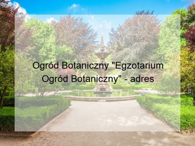 Ogród Botaniczny "Egzotarium Ogród Botaniczny" - adres