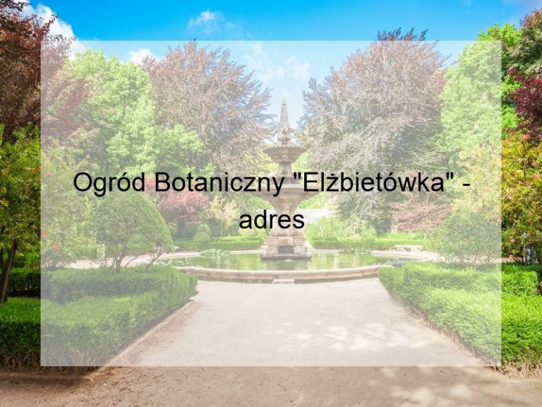 Ogród Botaniczny "Elżbietówka" - adres