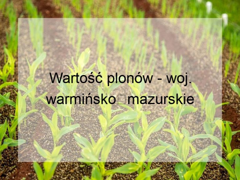 Wartość plonów - woj. warmińsko‑mazurskie