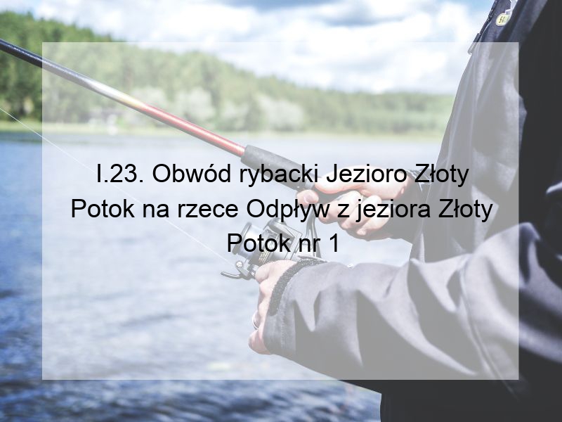 I.23. Obwód rybacki Jezioro Złoty Potok na rzece Odpływ z jeziora Złoty Potok nr 1