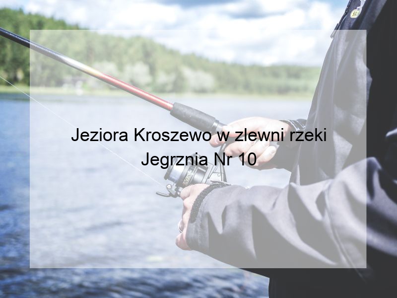 Jeziora Kroszewo w zlewni rzeki Jegrznia Nr 10