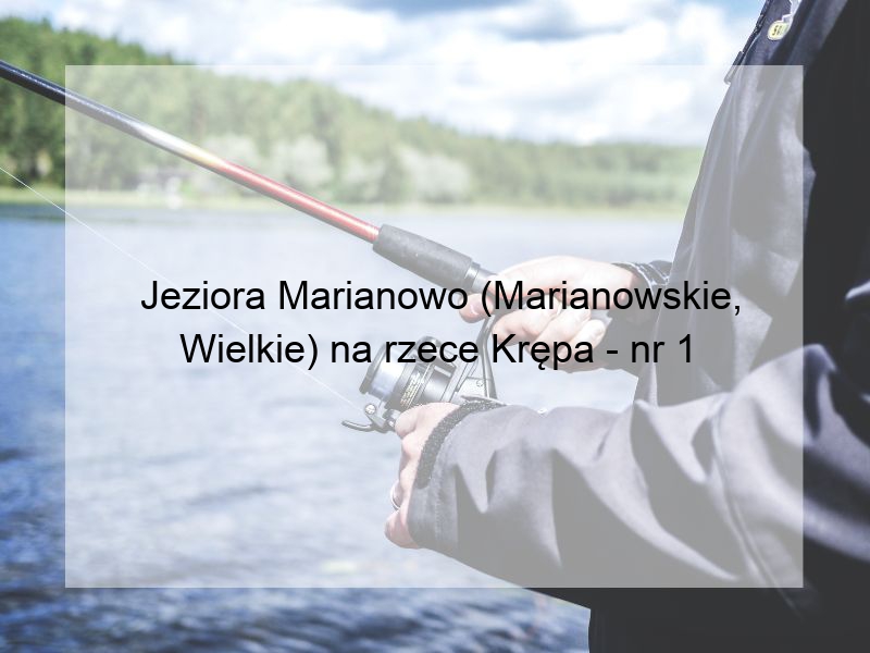 Jeziora Marianowo (Marianowskie, Wielkie) na rzece Krępa - nr 1