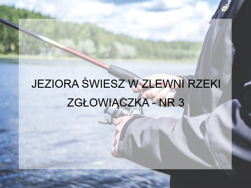 JEZIORA ŚWIESZ W ZLEWNI RZEKI ZGŁOWIĄCZKA - NR 3