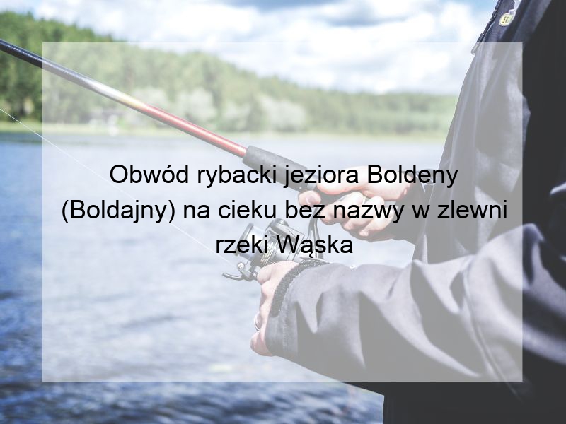 Obwód rybacki jeziora Boldeny (Boldajny) na cieku bez nazwy w zlewni rzeki Wąska