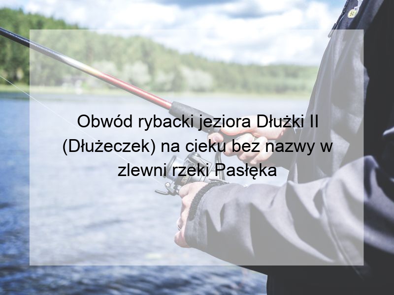 Obwód rybacki jeziora Dłużki II (Dłużeczek) na cieku bez nazwy w zlewni rzeki Pasłęka