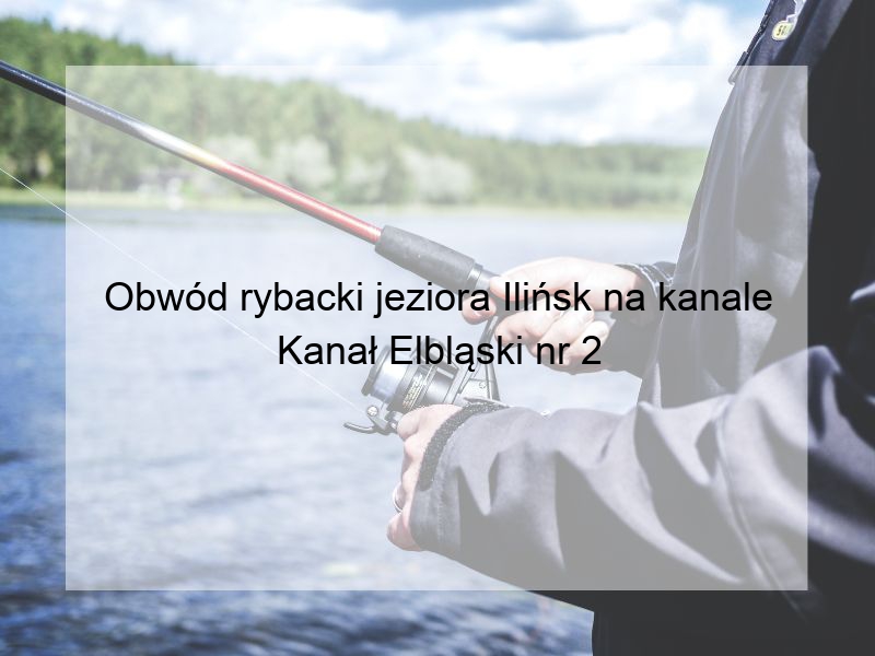 Obwód rybacki jeziora Ilińsk na kanale Kanał Elbląski nr 2