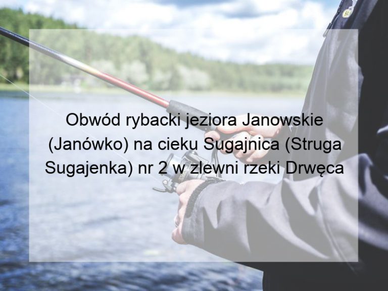 Obwód rybacki jeziora Janowskie (Janówko) na cieku Sugajnica (Struga Sugajenka) nr 2 w zlewni rzeki Drwęca