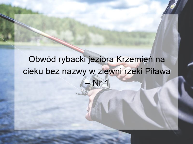 Obwód rybacki jeziora Krzemień na cieku bez nazwy w zlewni rzeki Piława – Nr 1