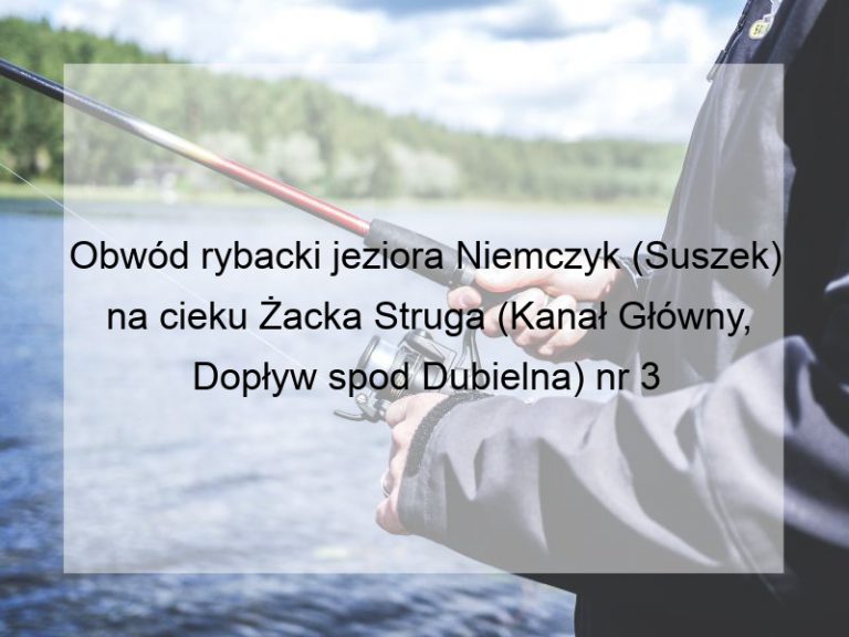 Obwód rybacki jeziora Niemczyk (Suszek) na cieku Żacka Struga (Kanał Główny, Dopływ spod Dubielna) nr 3