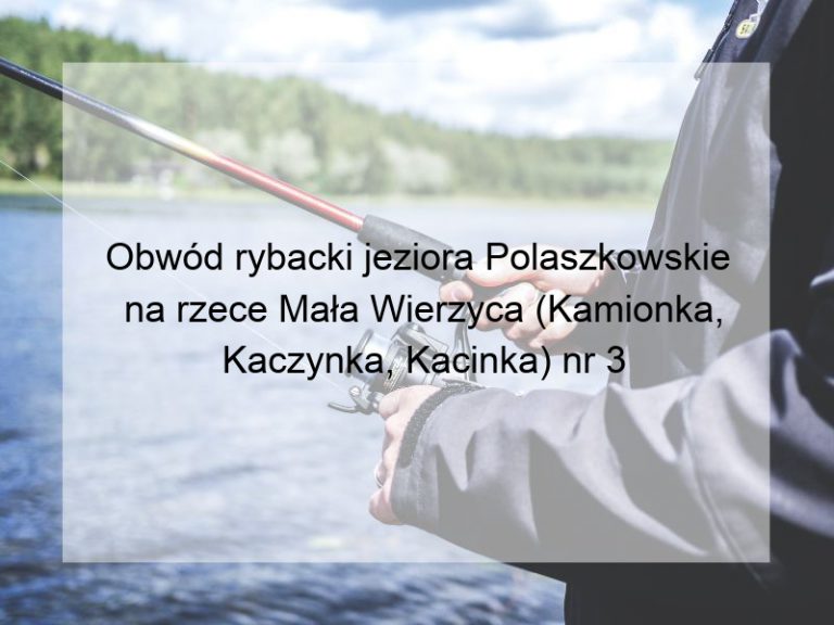 Obwód rybacki jeziora Polaszkowskie na rzece Mała Wierzyca (Kamionka, Kaczynka, Kacinka) nr 3