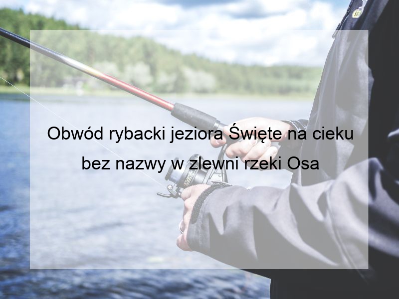 Obwód rybacki jeziora Święte na cieku bez nazwy w zlewni rzeki Osa