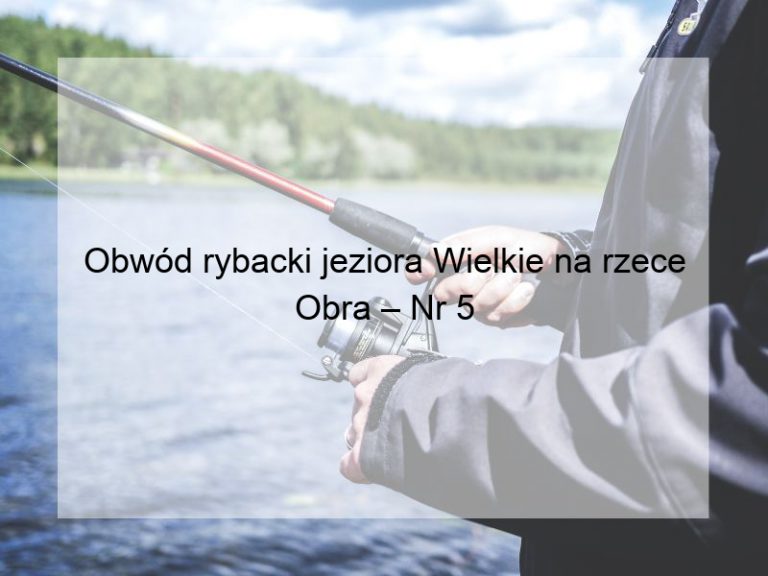 Obwód rybacki jeziora Wielkie na rzece Obra – Nr 5