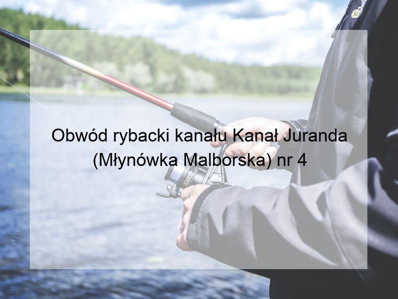 Obwód rybacki kanału Kanał Juranda (Młynówka Malborska) nr 4