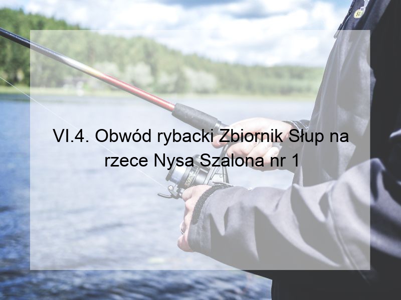 VI.4. Obwód rybacki Zbiornik Słup na rzece Nysa Szalona nr 1